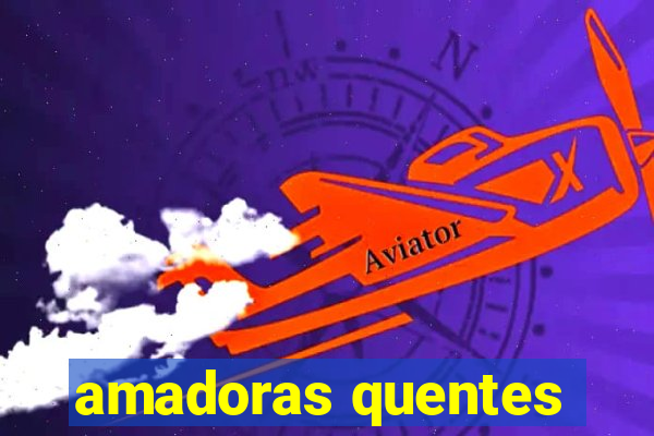 amadoras quentes